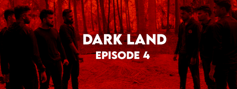 DARK LAND EPISODE 4